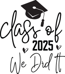 Class Of 2025 We Did It