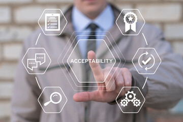Business man working on virtual touch screen presses word: ACCEPTABILITY. Acceptability business internet technology concept. Accepted, right, correct.