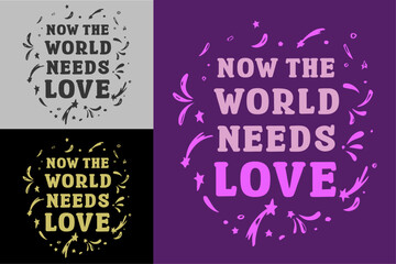 Now the world needs love lettering card. Valentine's Day quotes kindness art. Cute love text shirt design and print vector. Groovy retro vintage hippie spiritual girl aesthetic message