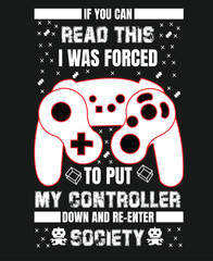 I Was Forced To Put My Controller Down Funny Gaming T-shirt T-Shirt design for funny