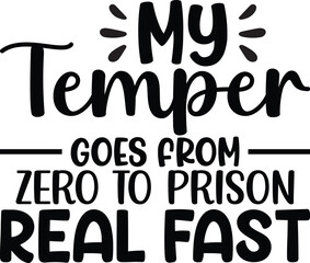Obraz premium My Temper Goes From Zero To Prison Real Fast