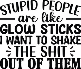 Stupid People Are Like Glow Sticks