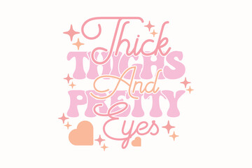 Thick Thighs And Pretty Eyes Baby Girl EPS T-shirt Design