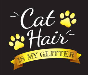 Cat hair is my glitter. Motivational saying about pet. Cat quote lettering typography. Vector illustration 1