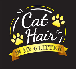 Cat hair is my glitter. Motivational saying about pet. Cat quote lettering typography. Vector illustration 2