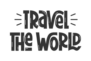Travel the World Motivational Inspirational Quote. Adventure Theme Vector Hand Lettering of Short Traveling Phrase.