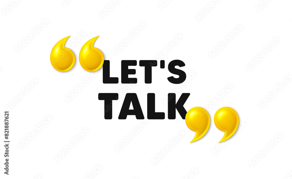 Poster lets talk tag. 3d quotation marks with text. connect offer sign. conversation symbol. lets talk mess
