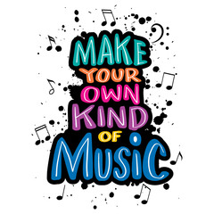 Make your own kind of music. Hand drawn lettering quote. Vector illustration.
