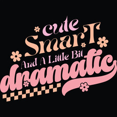 CUTE SMART AND A LITTLE BIT DRAMATIC  BABY GIRL T-SHIRT DESIGN,