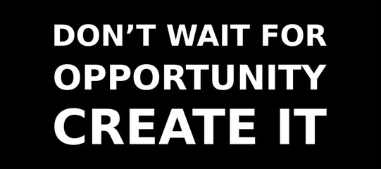 Words Of Motivation Dont Wait For Opportunity Create It Simple Typography On Black Background