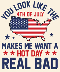 You look like the 4th of July makes me want a hot day real bad Graphic Design