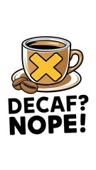 Decaf? Nope! tshirt design with cliparts