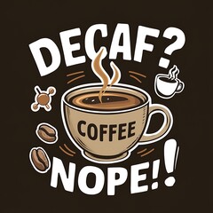 Decaf? Nope! tshirt design with cliparts