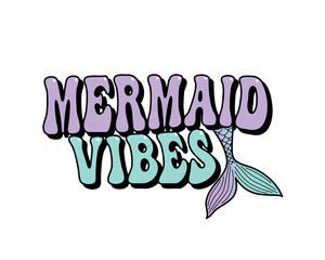 Mermaid vibes groovy lettering with mermaid tail, vector illustration for t-shirt graphics, printing press, gifts, shirts, mugs, posters