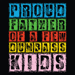 PROUD FATHER OF A FEW DUMBASS KIDS  FATHER'S DAY T-SHIRT DESIGN,