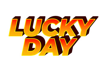 Lucky day. Text effect in 3D style with good colors