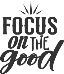 Focus On The Good - Motivational Illustration