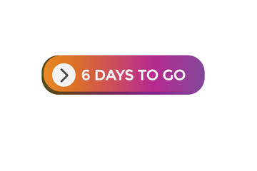 
6 days to go countdown to go one time,  background template 6 days to go , countdown sticker left banner business, sale, label button
