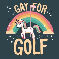 a simple golf themed design with a unicorn and rainbow with the text "GAY FOR GOLF"