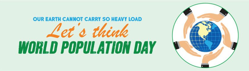 Our earth can not carry so heavy load. Let's think. World Population Day poster or banner. Hands caring the globe. Population control or  family planning message banner for media and web. eps 10. - Powered by Adobe