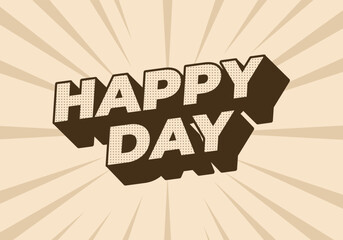 Happy day. Text effect in 3D style with eye catching colors