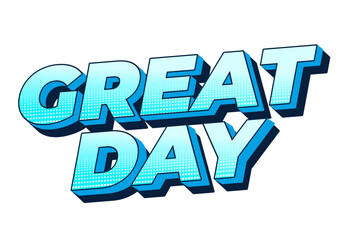 Great day. Text effect in 3D style with good colors