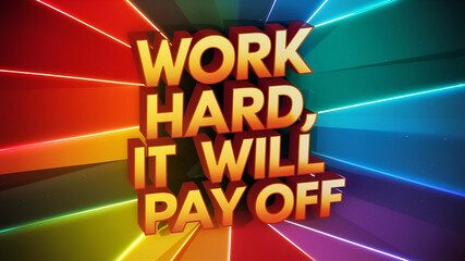work hard it will pay off