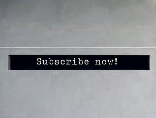 Wall with text SUBSCRIBE NOW, invitation for audience or customers to follow website or media channel , pay money in order to receive a product or use a service regularly, support the content provider
