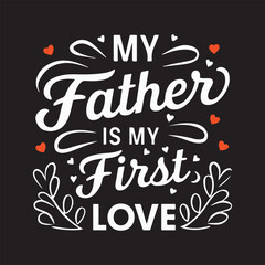 Obraz premium My Father is my first love typography t shirt design.