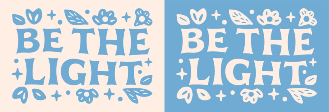 Be the light lettering flowers illustration. Bible verse quotes for faithful Christian girls floral blue retro aesthetic religious poster. Cute groovy art text for women shirt design print vector.
