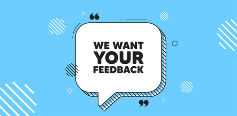 We want your feedback tag. Chat speech bubble banner. Survey or customer opinion sign. Client comment. Your feedback chat message. Speech bubble blue banner. Text balloon. Vector