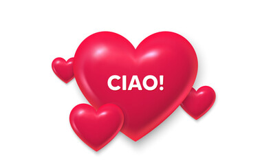3d hearts love banner. Ciao welcome tag. Hello invitation offer. Formal greetings message. Ciao message. Banner with 3d heart icon. Love Valentin template. Vector © blankstock