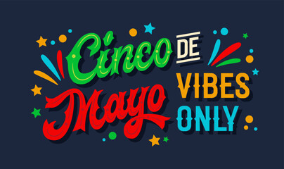 Cinco de Mayo Vibes Only, festive script lettering in Mexican flag colors with flat confetti and stylized fireworks. Ideal typography design for prints, social media, merchandise, and party decor