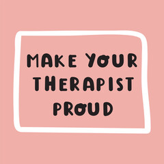 Note to self - make your therapist proud. Vector lettering illustration for greeting card