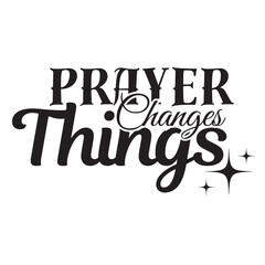 prayer changes things inspirational quote, motivational quotes, illustration lettering quotes