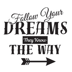 follow your dreams they know the way inspirational quote, motivational quotes, illustration lettering quotes