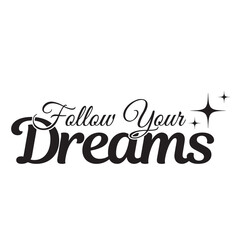 follow your dreams inspirational quote, motivational quotes, illustration lettering quotes