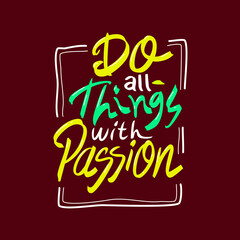 Do all things with passion hand drawn lettering inspirational and motivational quote