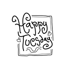 Happy tuesday hand drawn lettering