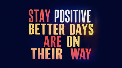 Fototapeta premium stay positive, better days are on their way