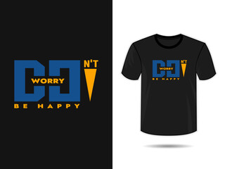 Don't Worry, Be Happy  typography t shirt design. Trendy typography t shirt template.