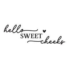 Hello sweet cheeks