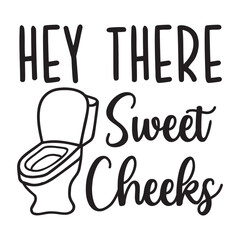 Hey there sweet cheeks