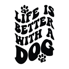 Life is better with dogs Typography