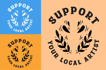 Support your local artist badge lettering poster design. Aesthetic text shirt design print vector. Art lover collector quotes. 
