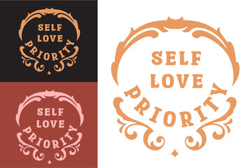 Self love priority lettering quote badge poster design. Self love quotes for women and men. Inspirational text for women men t-shirt design and print vector.