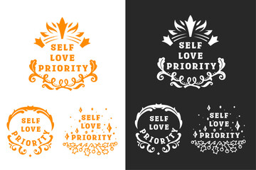 Self love priority lettering quote badge poster design. Self love quotes for women and men. Inspirational text for women men t-shirt design and print vector.