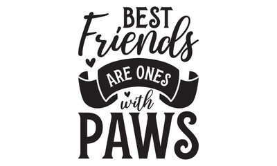 Fototapeta premium Best friends are ones with paws on white background,Instant Digital Download. Illustration for prints on t-shirt and bags, posters 