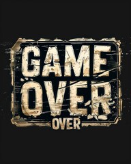 game over white words, distressed and grunge on a black background