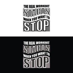 THE REAL WORKOUT STARTS WHEN YOU WANT TO STOP motivational quote typography t shirt design wallpaper